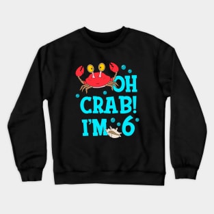 Oh Crab I'm 6 Years Old 6th Birthday Kid Crewneck Sweatshirt